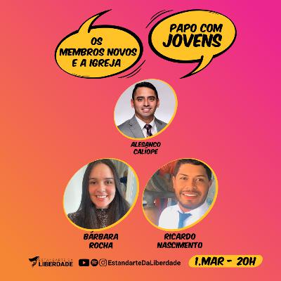 Papo com Jovens #005 - Os membros novos e a Igreja