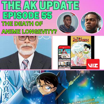 AK Update Ep 55 - The Death of Anime Longevity?