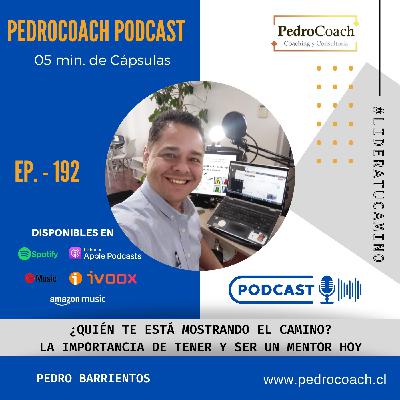 Episodio 192 – ¿Quién Te Está Mostrando el Camino? La Importancia de Tener y Ser un Mentor Hoy