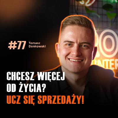 #77 JAK SPRZEDAŻ URATOWAŁA MU ŻYCIE PO BANKRUCTWIE? Tomasz Dankowski