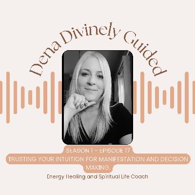 S1/E17 Trusting Your Intuition for Manifestation and Decision Making