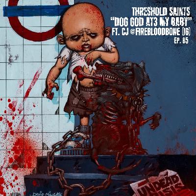 "Dog God AT3 My Baby" Ft. CJ @FireBloodBone (IG) Ep. 85 "Dog God AT3 My Baby" Ft. CJ @FireBloodBone (IG) Ep. 85