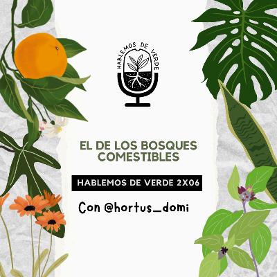 El de los bosques comestibles (con @hortus_domi) | 2x06 | Hablemos de verde