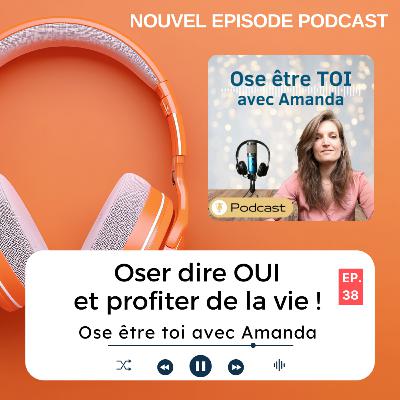 Oser dire OUI et profiter de la vie !