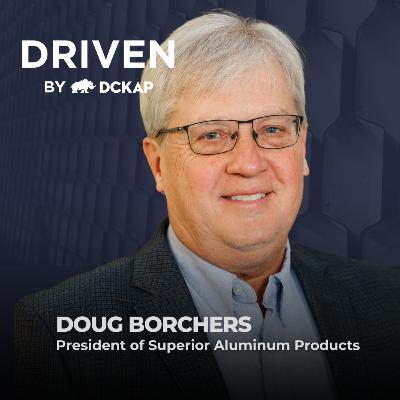 What Happens When You Put People First? (w/ Doug Borchers, President of Superior Aluminum Products) What Happens When You Put People First? (w/ Doug Borchers, President of Superior Aluminum Products)