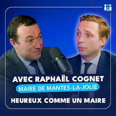 Heureux comme un maire avec Raphaël Cognet [Maire de Mantes-la-Jolie]