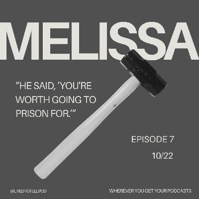 S1 Ep30: Improved Audio - Melissa - "He said, 'You're Worth Going to Prison For'"