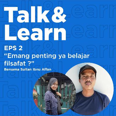 Eps 2 Talk and Learn: (Emang penting ya Filsafat??) Eps 2 Talk and Learn: (Emang penting ya Filsafat??)