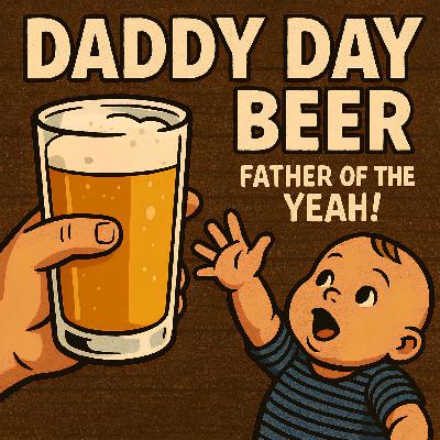 Daddy Day Beer - Episode 14 - The great game of parenthood Daddy Day Beer - Episode 14 - The great game of parenthood