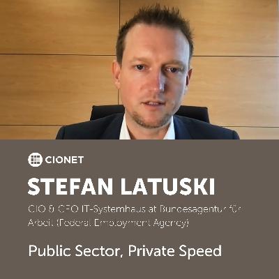 Stefan Latuski - CIO at Federal Employment Agency - Public Sector, Private Speed