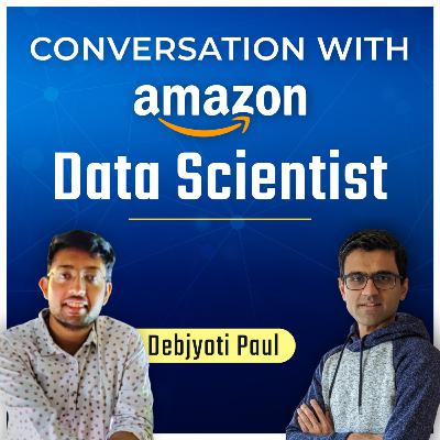 Conversation with Amazon Data Scientist: Debjyoti Paul