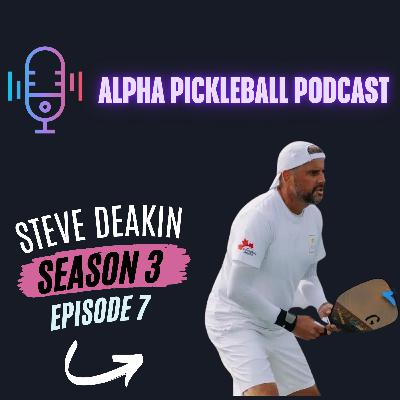 Alpha Pickleball Podcast Season 3 Episode 7 (Steve Deakin Canada's 1# Pro Pickleball Player)