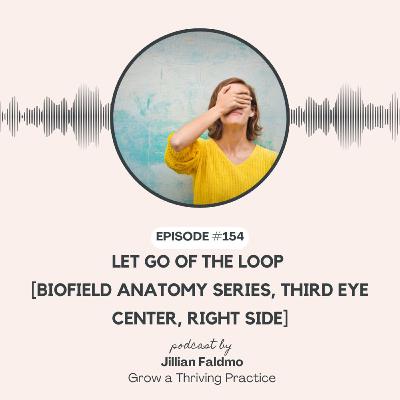 154. Let Go of the Loop [Biofield Anatomy Series, Third Eye Center, Right Side]
