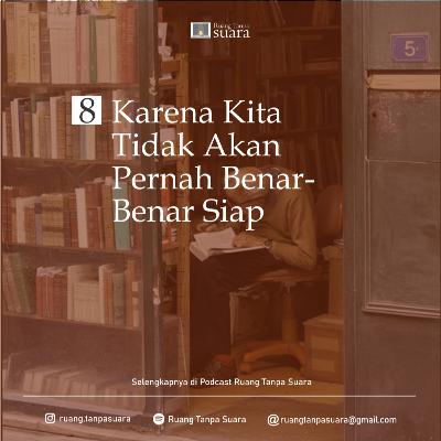 Sudut Ruang 8. Karena Kita Tidak Akan Pernah Benar-Benar Siap