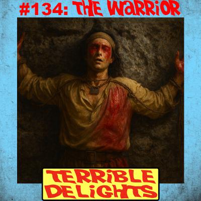 Terrible Delights #134: the Warrior Terrible Delights #134: the Warrior