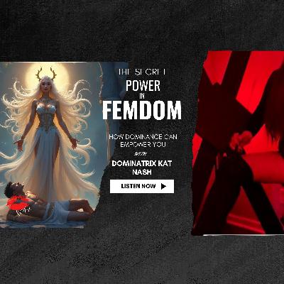 The Secret Power of FemDom (How dominance can empower YOU)