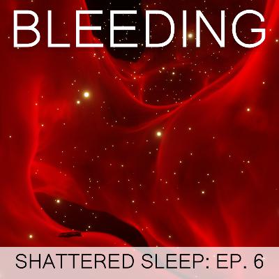 Shattered Sleep Ep. 6 - Bleeding