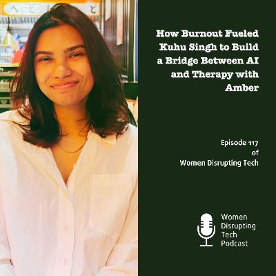 How Burnout Fueled Kuhu Singh to Build a Bridge Between AI and Therapy with Amber | Ep. 117