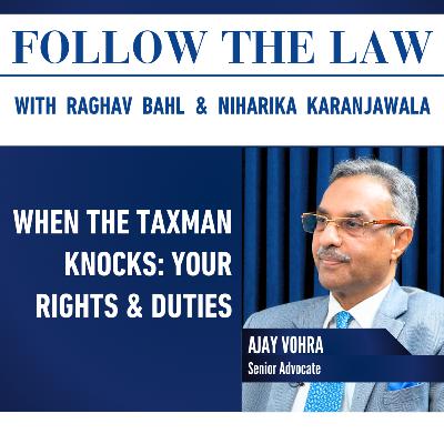WHEN THE TAXMAN KNOCKS: YOUR RIGHTS & DUTIES With Ajay Vohra, Raghav Bahl & Niharika Karanajawala