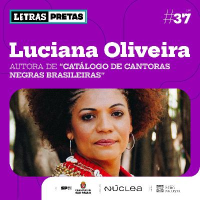 Ep#37 - Luciana Oliveira fala sobre seu livro "Catálogo de Cantoras Negras Brasileiras"