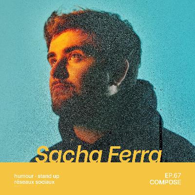 67. Sacha Ferra - "Quand tu ris, tu te sens vivant·e"