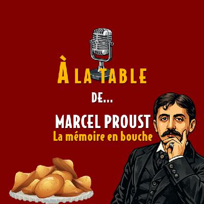 À la table de Marcel Proust, la mémoire en bouche - Podcast d'histoire et de gastronomie