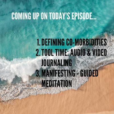 Tool Time: Co-Morbidities Definition, Audio & Video Journaling, & Manifesting Meditation Tool Time: Co-Morbidities Definition, Audio & Video Journaling, & Manifesting Meditation