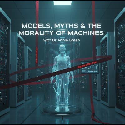 Models, Myths & the Morality of Machines with Dr. Annie Green