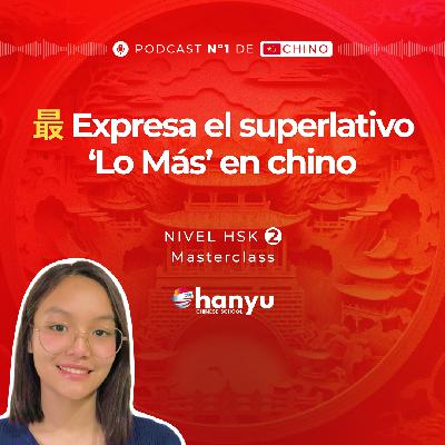 #16 Aprende a Decir ‘Lo Más’ con 最 (zuì) en Chino | Aprende Chino Online | Podcast HSK2 Masterclass | T2 E16