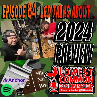 Episode 84: "LCD Talks About... 2024 Preview!"