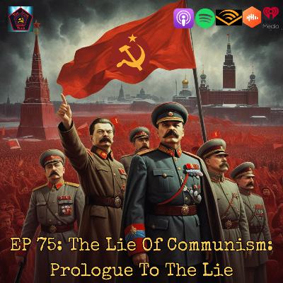 EP 75: The Lie Of Communism: Prologue To The Lie