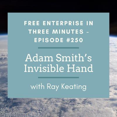 Episode #250: Adam Smith’s Invisible Hand