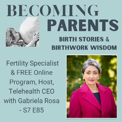 Fertility Specialist & FREE Online Program, Host, Telehealth CEO with Gabriela Rosa - S7 E85