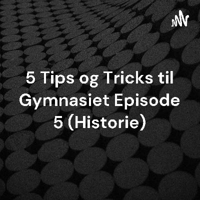 5 Tips og Tricks til gymnasiet Episode 5 (Historie)