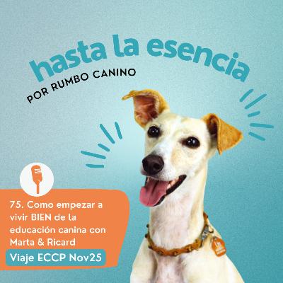 75. Viaje ECCP Nov 25 W3 - Cómo empezar a vivir BIEN de la educación canina profesional 75. Viaje ECCP Nov 25 W3 - Cómo empezar a vivir BIEN de la educación canina profesional