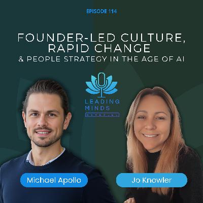 Founder-Led Culture, Rapid Change & People Strategy in the Age of AI | Jo Knowler | Leading Minds Revealed | EP 114 Founder-Led Culture, Rapid Change & People Strategy in the Age of AI | Jo Knowler | Leading Minds Revealed | EP 114