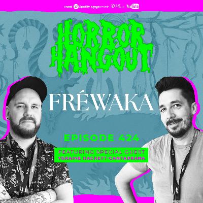 Horror Hangout Podcast Episode 424 : Fréwaka (w/ Ygraine Hackett-Cantabrana)