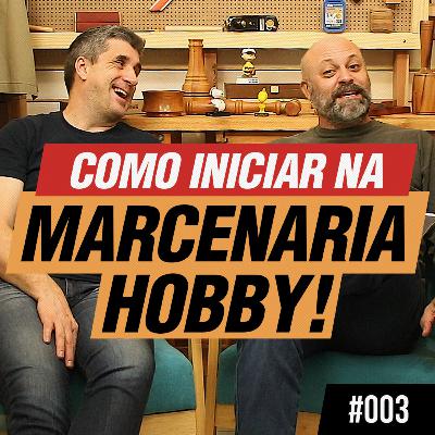 Como iniciar sua Oficina de Marcenaria Hobby - Podcast Empoeirados #003