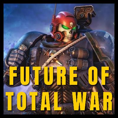 The Future of Total War (Ep.49)