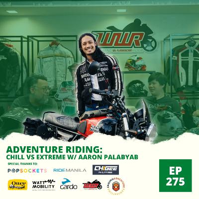 Ep. 275: Adventure Riding: Chill vs Extreme w/ Aaron Palabyab