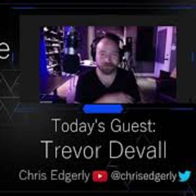 The Edgevoice Streamcast, #46, Pt. 2 - Trevor Devall