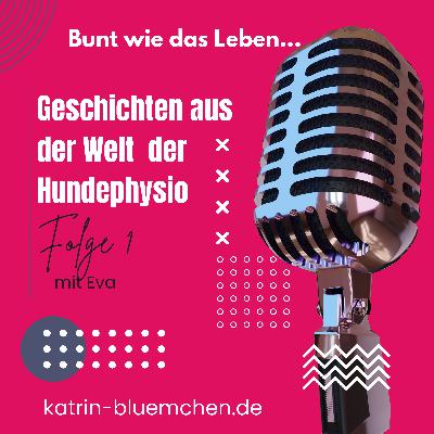 Bunt wie das Leben // Geschichten aus der Welt der Hundephysiotherapie // Folge 1 mit Eva