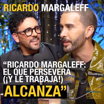 Ricardo Margaleff | El que persevera (¡Y le trabaja!) alcanza.