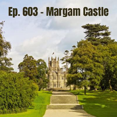 Ep. 603 - Margam Castle