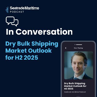 Bonus Episode: Dry bulk shipping market outlook for H2 2025 Bonus Episode: Dry bulk shipping market outlook for H2 2025