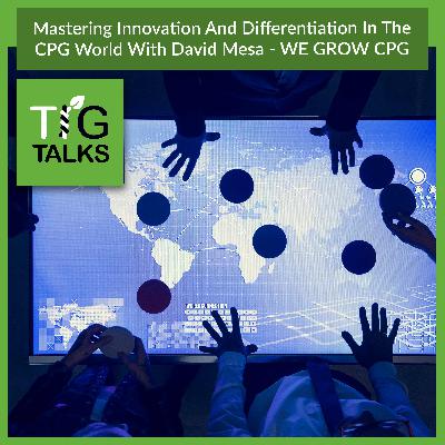 Mastering Innovation And Differentiation In The CPG World With David Mesa - WE GROW CPG
