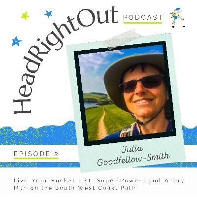 Live Your Bucket List: Super Powers and Angry Man on the South West Coast Path - 002: Julia Goodfellow-Smith