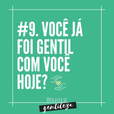 #9. Você já foi gentil com você hoje?