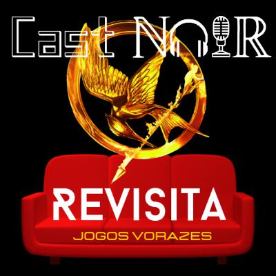 Cast Noir Revisita #1 - Jogos Vorazes.