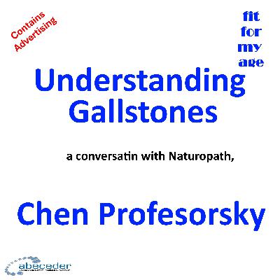 Understanding Gallstones - a conversation with Naturopath author Chen Profesorsky Understanding Gallstones - a conversation with Naturopath author Chen Profesorsky